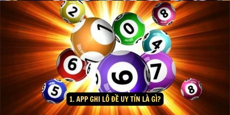 App ghi lô đề uy tín là gì?