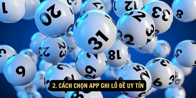 2. Cach chon app ghi lo de uy tin