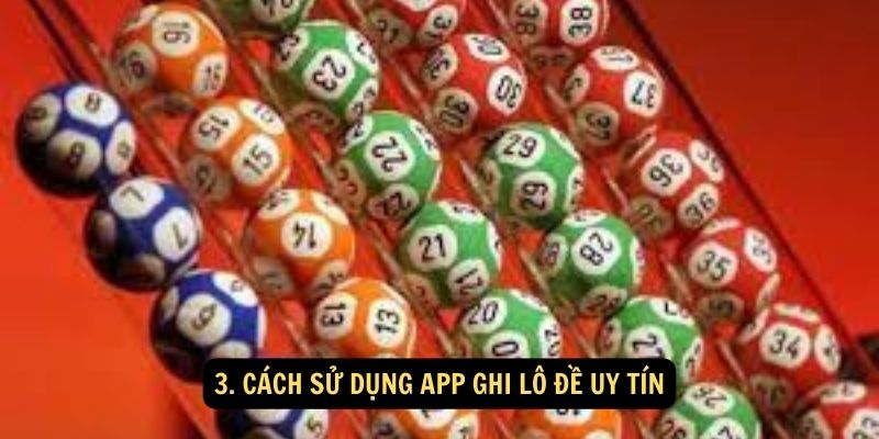 Cách sử dụng app ghi lô đề uy tín