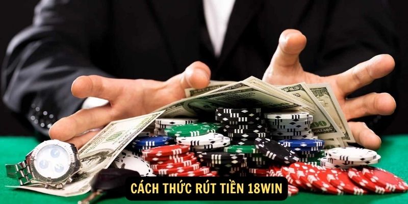 Cách thức rút tiền 18Win