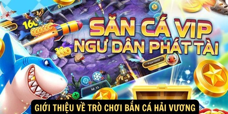 Giới thiệu về trò chơi Bắn Cá Hải Vương