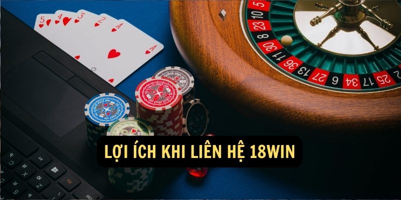 Lợi ích khi Liên hệ 18Win