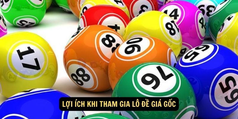 Lợi ích khi tham gia lô đề giá gốc