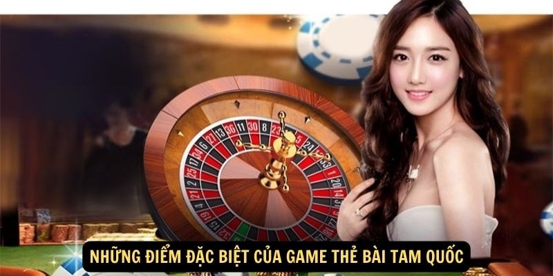 Nhung diem dac biet cua game the bai Tam Quoc